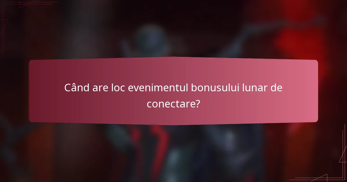Când are loc evenimentul bonusului lunar de conectare?