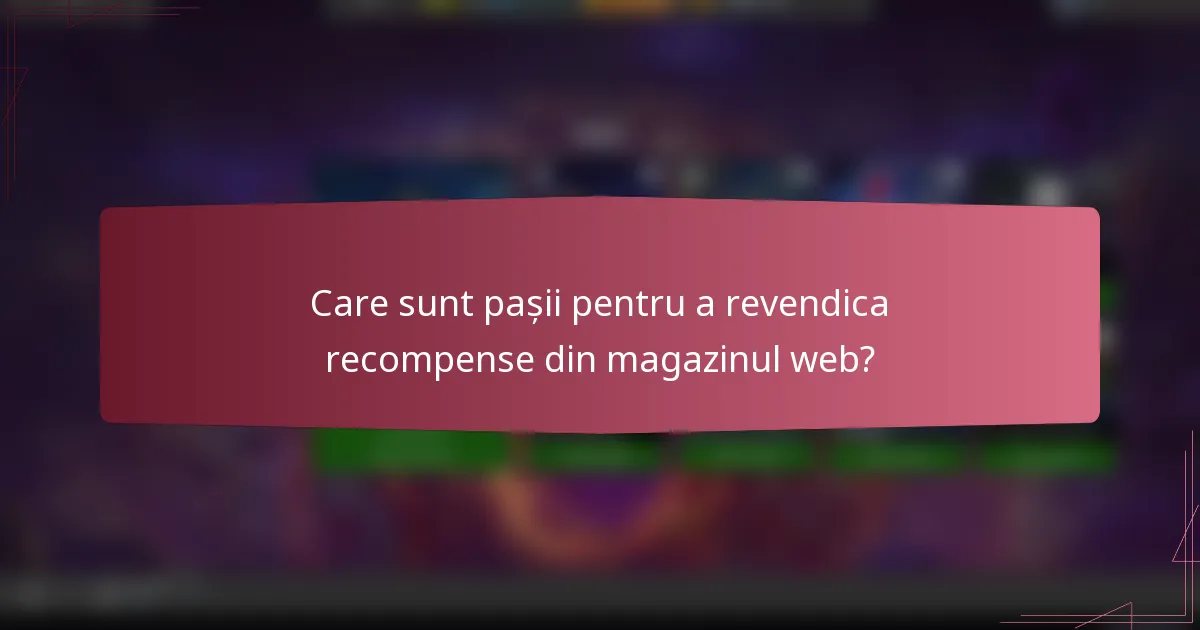 Care sunt pașii pentru a revendica recompense din magazinul web?