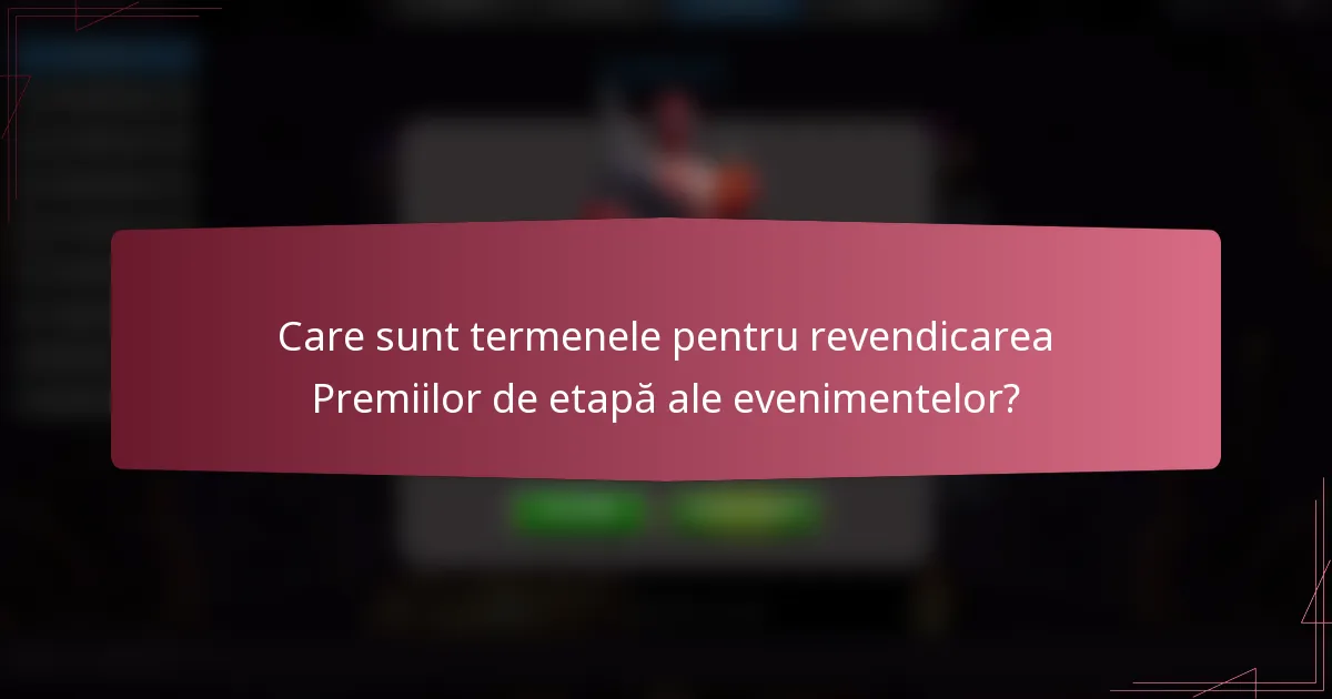 Care sunt termenele pentru revendicarea Premiilor de etapă ale evenimentelor?