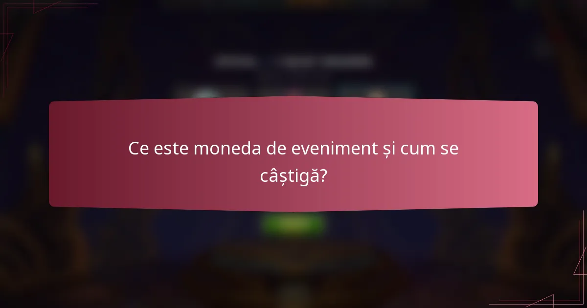 Ce este moneda de eveniment și cum se câștigă?