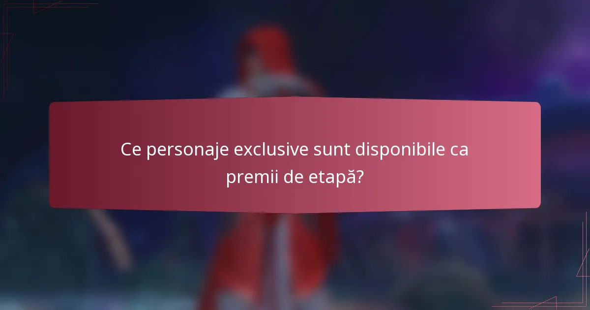 Ce personaje exclusive sunt disponibile ca premii de etapă?