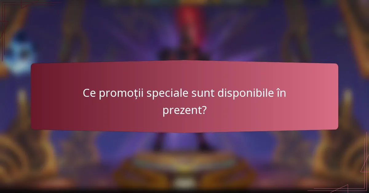 Ce promoții speciale sunt disponibile în prezent?