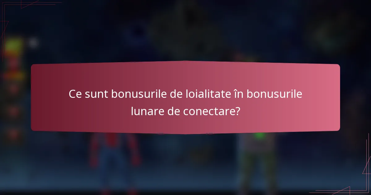 Ce sunt bonusurile de loialitate în bonusurile lunare de conectare?