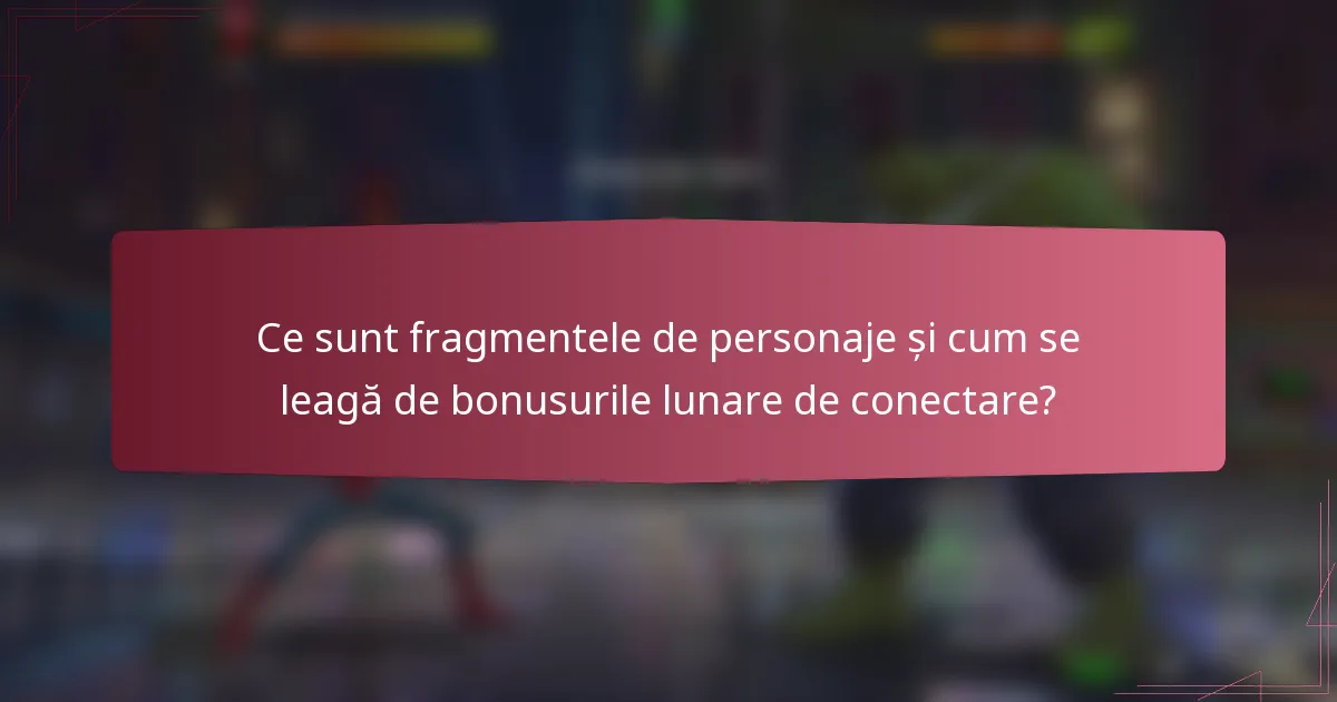 Ce sunt fragmentele de personaje și cum se leagă de bonusurile lunare de conectare?