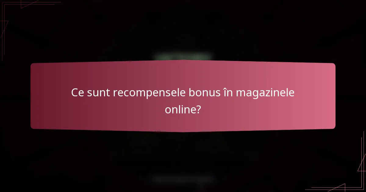 Ce sunt recompensele bonus în magazinele online?