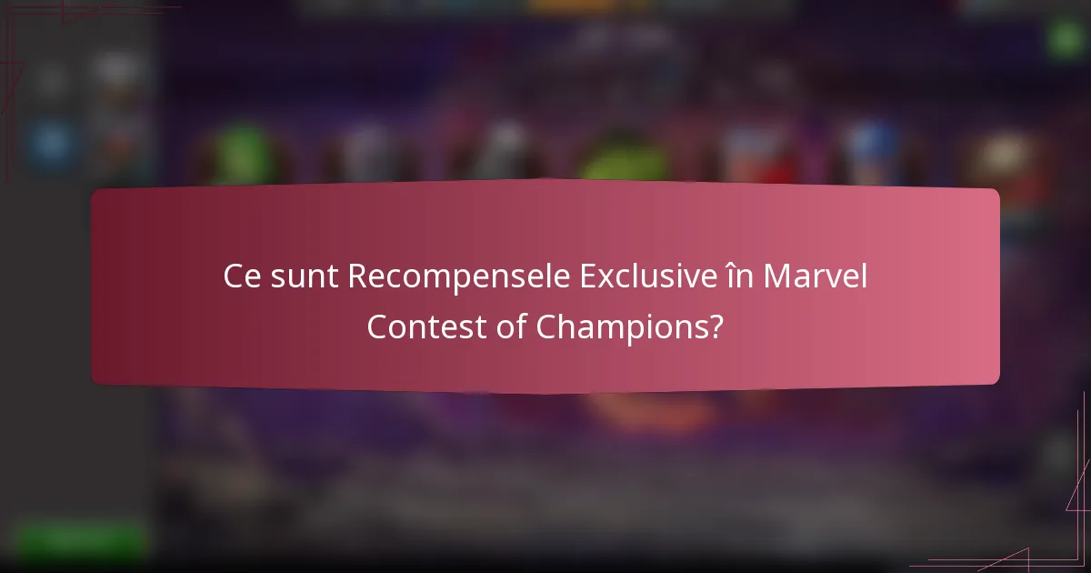 Ce sunt Recompensele Exclusive în Marvel Contest of Champions?