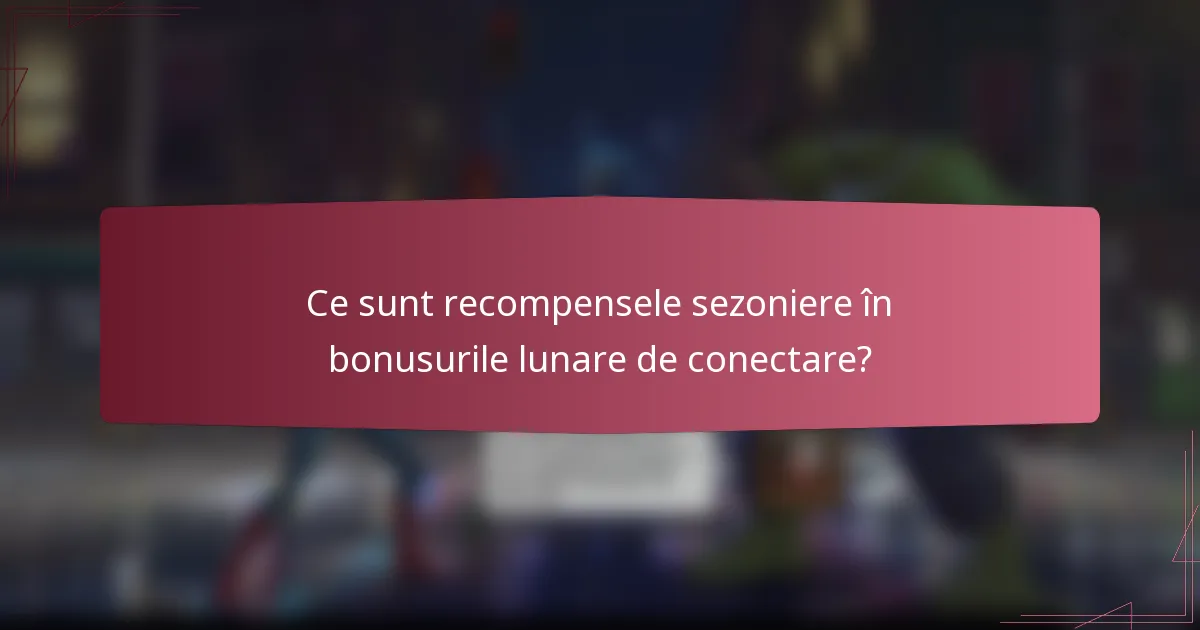 Ce sunt recompensele sezoniere în bonusurile lunare de conectare?