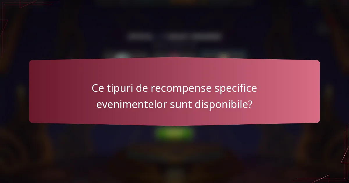 Ce tipuri de recompense specifice evenimentelor sunt disponibile?