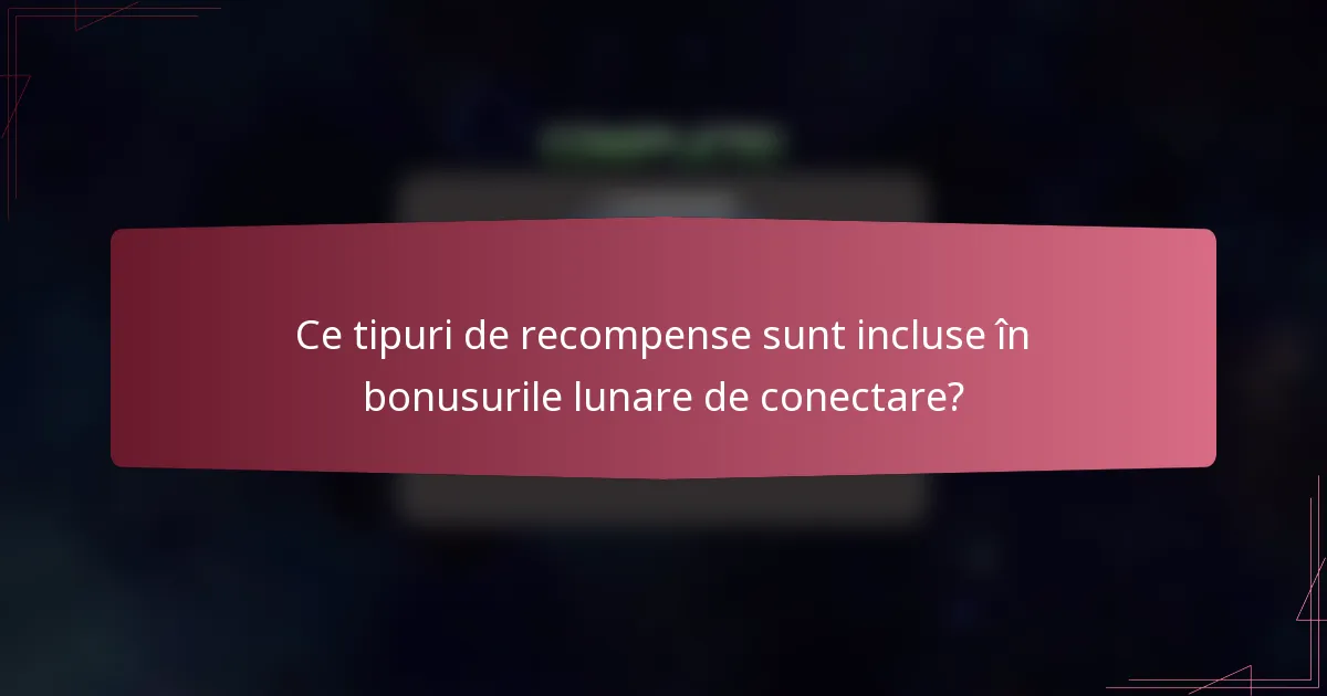 Ce tipuri de recompense sunt incluse în bonusurile lunare de conectare?