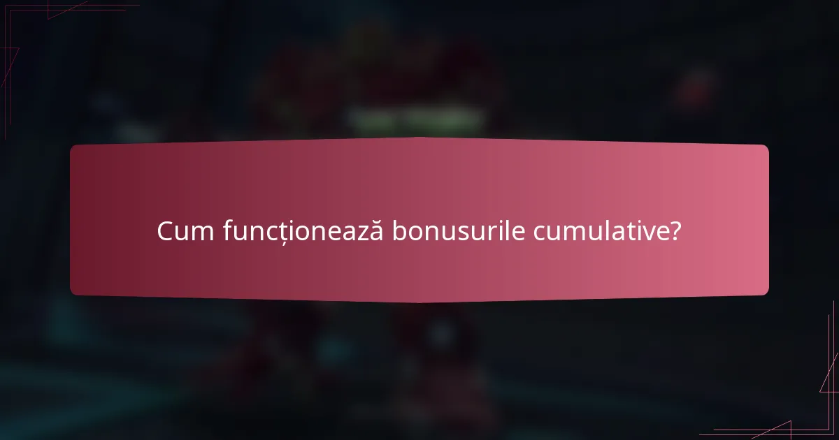 Cum funcționează bonusurile cumulative?