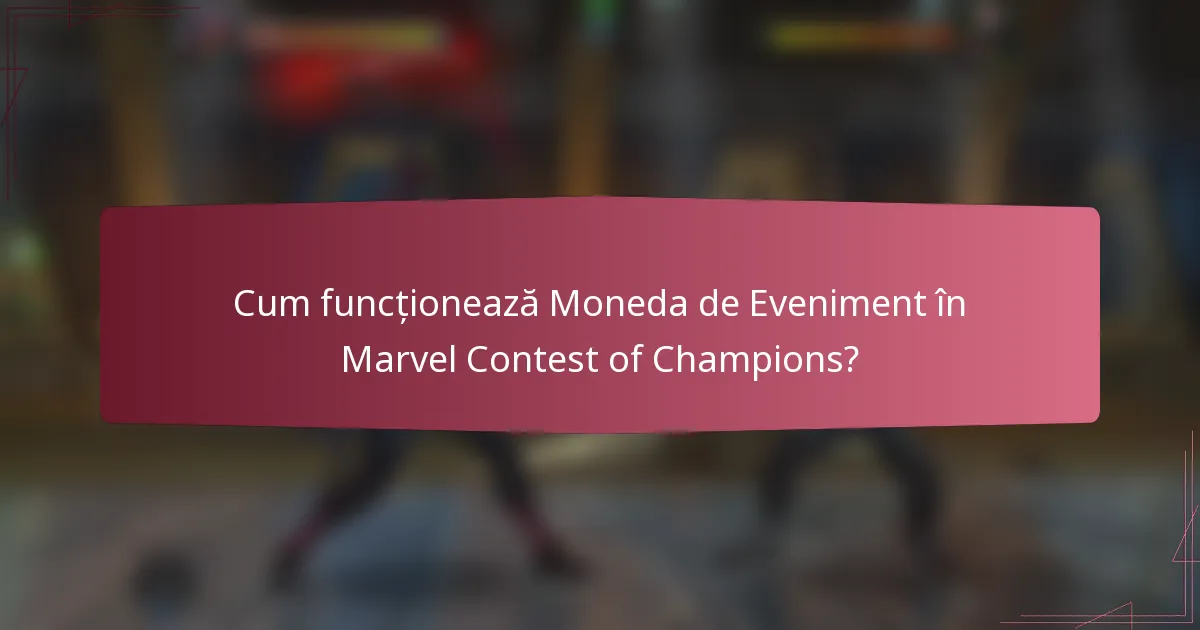 Cum funcționează Moneda de Eveniment în Marvel Contest of Champions?