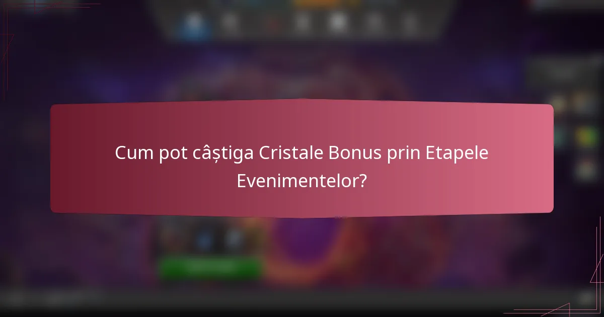 Cum pot câștiga Cristale Bonus prin Etapele Evenimentelor?