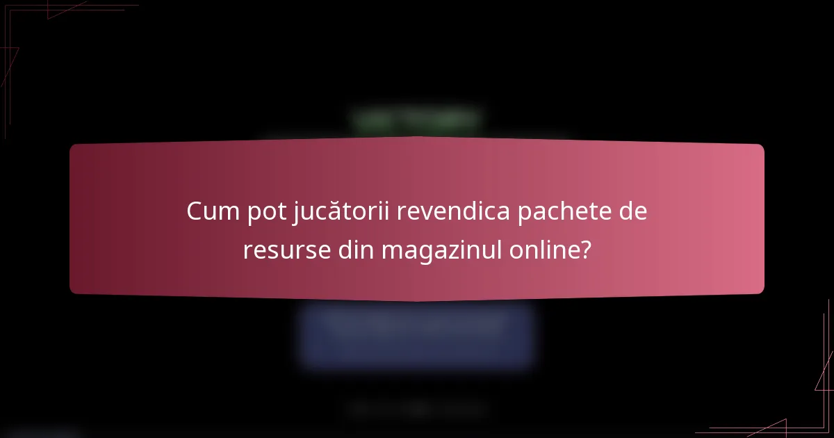 Cum pot jucătorii revendica pachete de resurse din magazinul online?