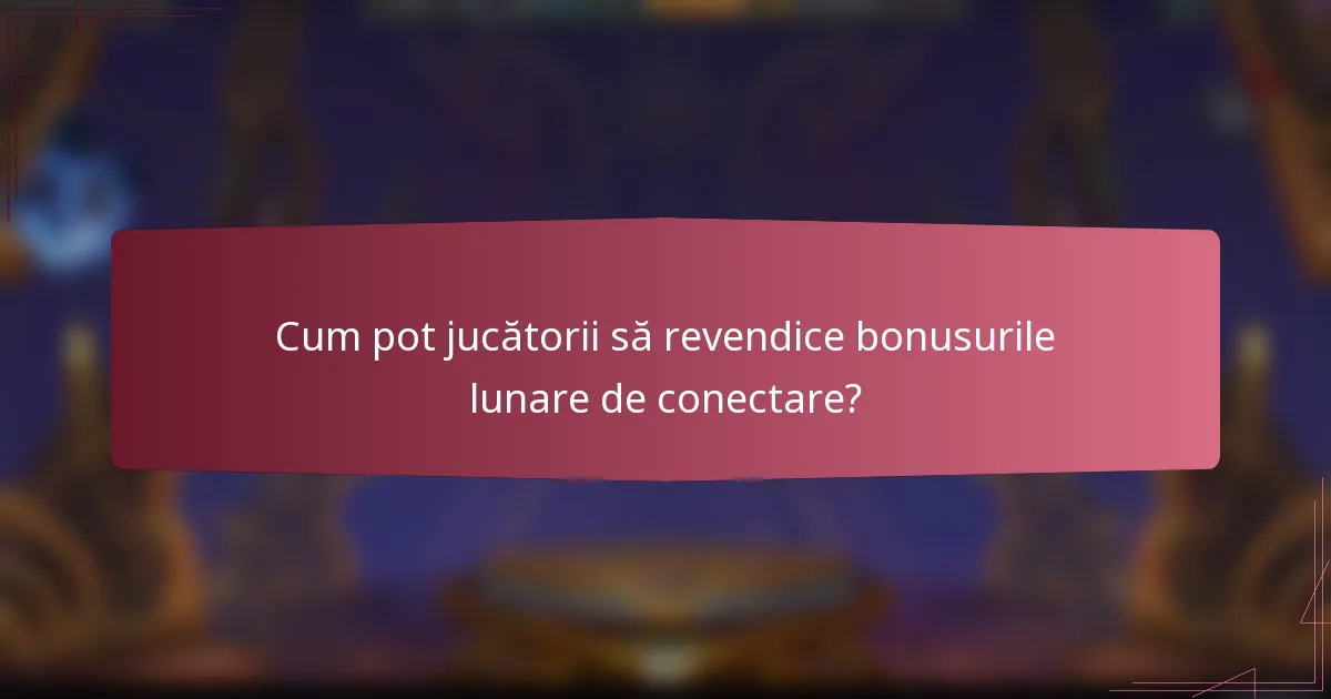 Cum pot jucătorii să revendice bonusurile lunare de conectare?