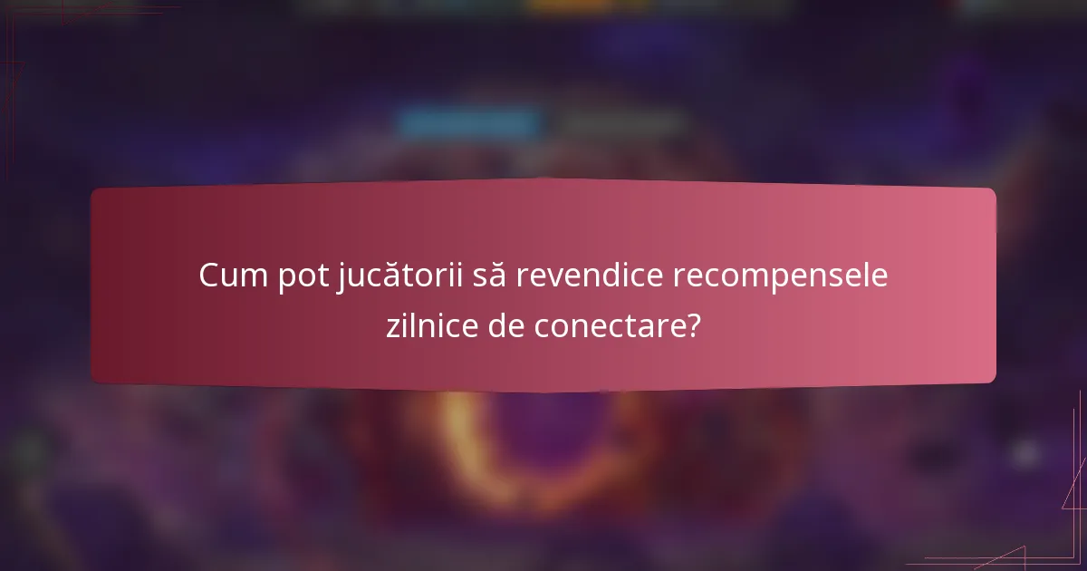 Cum pot jucătorii să revendice recompensele zilnice de conectare?