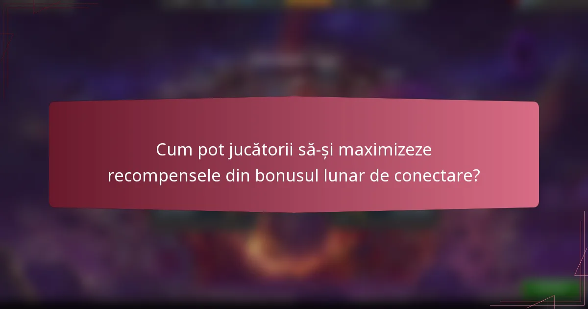 Cum pot jucătorii să-și maximizeze recompensele din bonusul lunar de conectare?
