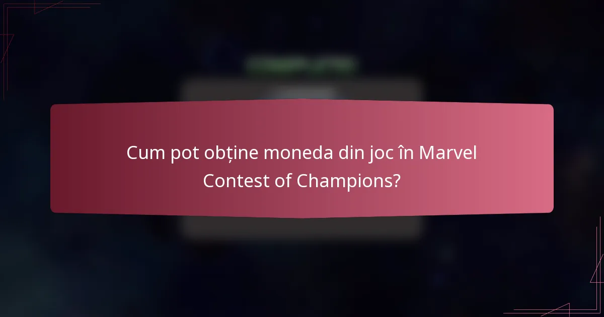 Cum pot obține moneda din joc în Marvel Contest of Champions?
