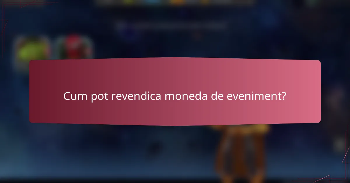 Cum pot revendica moneda de eveniment?