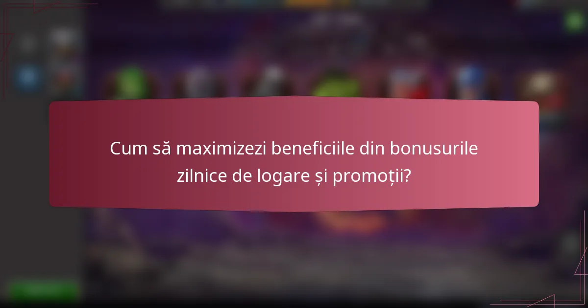 Cum să maximizezi beneficiile din bonusurile zilnice de logare și promoții?