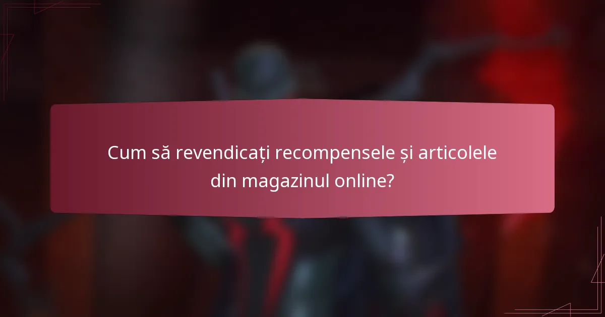 Cum să revendicați recompensele și articolele din magazinul online?