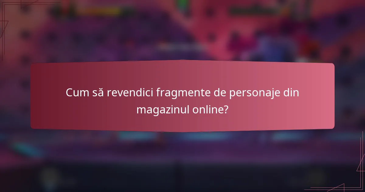 Cum să revendici fragmente de personaje din magazinul online?