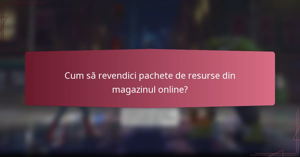 Cum să revendici pachete de resurse din magazinul online?