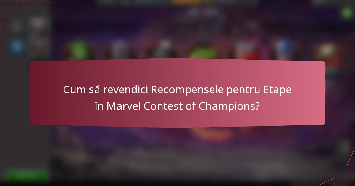 Cum să revendici Recompensele pentru Etape în Marvel Contest of Champions?