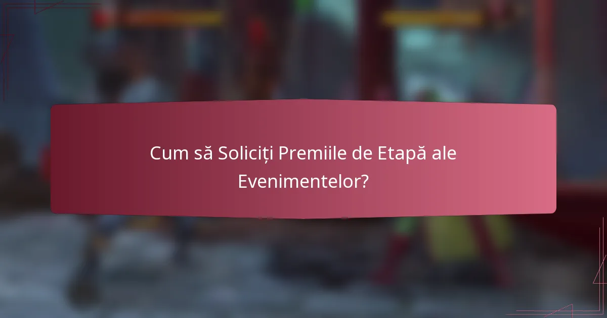 Cum să Soliciți Premiile de Etapă ale Evenimentelor?