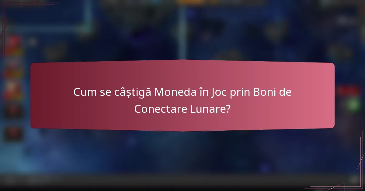 Cum se câștigă Moneda în Joc prin Boni de Conectare Lunare?